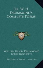 Dr. W. H. Drummond's Complete Poems