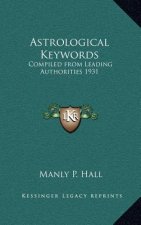 Astrological Keywords: Compiled from Leading Authorities 1931