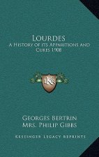 Lourdes: A History of its Apparitions and Cures 1908