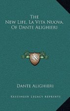 The New Life, La Vita Nuova, of Dante Alighieri