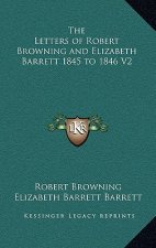 The Letters of Robert Browning and Elizabeth Barrett 1845 to 1846 V2
