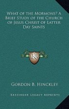 What of the Mormons? a Brief Study of the Church of Jesus Christ of Latter Day Saints