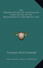 The Modern History Of Universalism From The Era Of The Reformation To The Present Time
