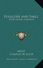 Folklore and Fable: Aesop, Grimm, Andersen: V17 Harvard Classics