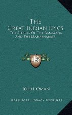 The Great Indian Epics: The Stories Of The Ramayana And The Mahabharata