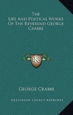 The Life and Poetical Works of the Reverend George Crabbe