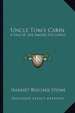 Uncle Tom's Cabin: A Tale of Life Among the Lowly
