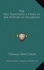 The Neo Platonists a Study in the History of Hellenism