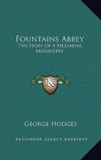 Fountains Abbey: The Story Of A Mediaeval Monastery