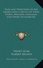 Tales and Traditions of the Eskimo with a Sketch of Their Habits, Religion, Language and Other Peculiarities