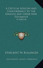 A Critical Lexicon and Concordance to the English and Greek New Testament: A Thru M