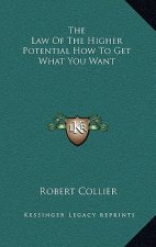 The Law of the Higher Potential How to Get What You Want