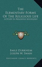 The Elementary Forms of the Religious Life: A Study in Religious Sociology