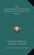 The Clansman an Historical Romance of the Ku Klux Klan