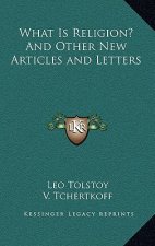 What Is Religion? and Other New Articles and Letters