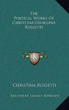 The Poetical Works of Christina Georgina Rossetti