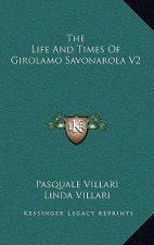 The Life and Times of Girolamo Savonarola V2