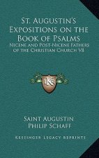 St. Augustin's Expositions on the Book of Psalms: Nicene and Post-Nicene Fathers of the Christian Church V8