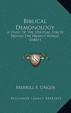 Biblical Demonology: A Study of the Spiritual Forces Behind the Present World Unrest