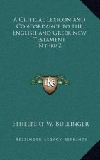 A Critical Lexicon and Concordance to the English and Greek New Testament: N Thru Z