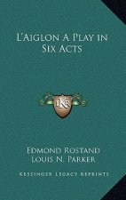 L'Aiglon a Play in Six Acts