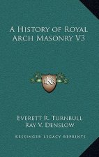 A History of Royal Arch Masonry V3