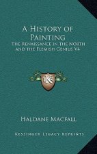 A History of Painting: The Renaissance in the North and the Flemish Genius V4