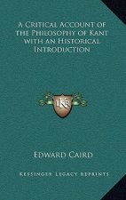 A Critical Account of the Philosophy of Kant with an Historical Introduction