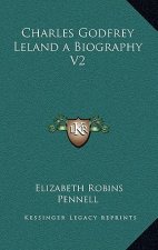 Charles Godfrey Leland a Biography V2