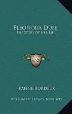 Eleonora Duse: The Story Of Her Life