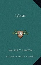 I Came