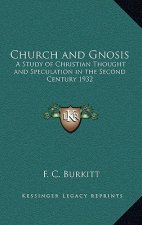 Church and Gnosis: A Study of Christian Thought and Speculation in the Second Century 1932