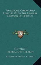 Plutarch's Cimon and Pericles with the Funeral Oration of Pericles