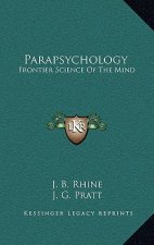 Parapsychology: Frontier Science of the Mind