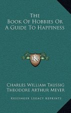 The Book of Hobbies or a Guide to Happiness