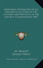 Northern Antiquities or an Historical Account of the Customs and Practices of the Ancient Scandinavians 1847