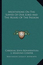 Meditations on the Supper of Our Lord and the Hours of the Passion