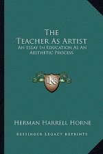 The Teacher as Artist: An Essay in Education as an Aesthetic Process