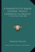 A Narrative of Major General Wool's Campaign in Mexico: In the Years 1846-1848