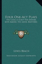 Four One-Act Plays: The Clod; A Guest for Dinner; Love Among the Lions; Brothers