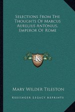 Selections from the Thoughts of Marcus Aurelius Antonius, Emperor of Rome