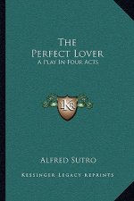 The Perfect Lover: A Play in Four Acts