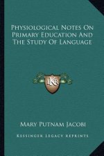 Physiological Notes on Primary Education and the Study of Language
