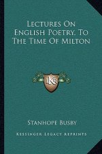 Lectures on English Poetry, to the Time of Milton