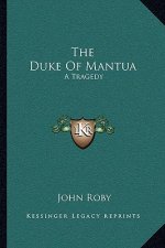 The Duke Of Mantua: A Tragedy