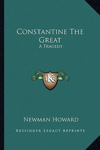 Constantine The Great: A Tragedy