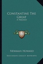 Constantine The Great: A Tragedy
