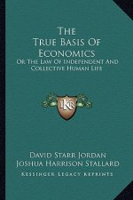 The True Basis of Economics: Or the Law of Independent and Collective Human Life