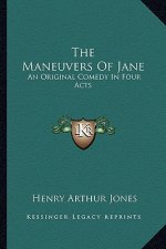 The Maneuvers of Jane: An Original Comedy in Four Acts