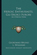 The Heroic Enthusiasts, Gli Eroici Furori: An Ethical Poem